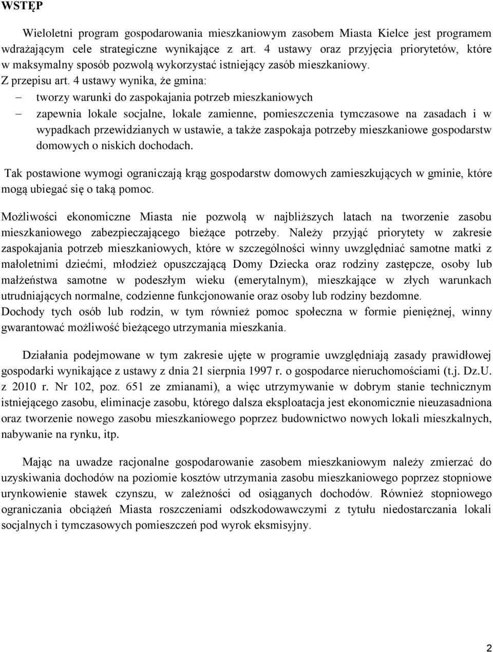 4 ustay ynika, że gmina: torzy arunki do zaspokajania potrzeb mieszkanioych zapenia lokale socjalne, lokale zamienne, pomieszczenia tymczasoe na zasadach i ypadkach przeidzianych ustaie, a także