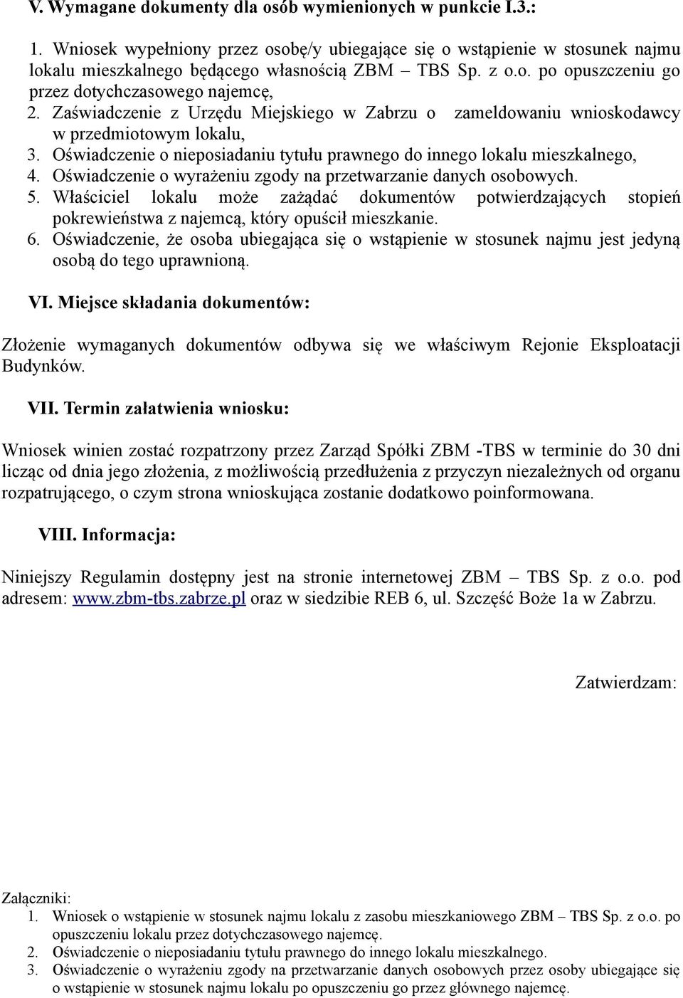 Oświadczenie o wyrażeniu zgody na przetwarzanie danych osobowych. 5. Właściciel lokalu może zażądać dokumentów potwierdzających stopień pokrewieństwa z najemcą, który opuścił mieszkanie. 6.