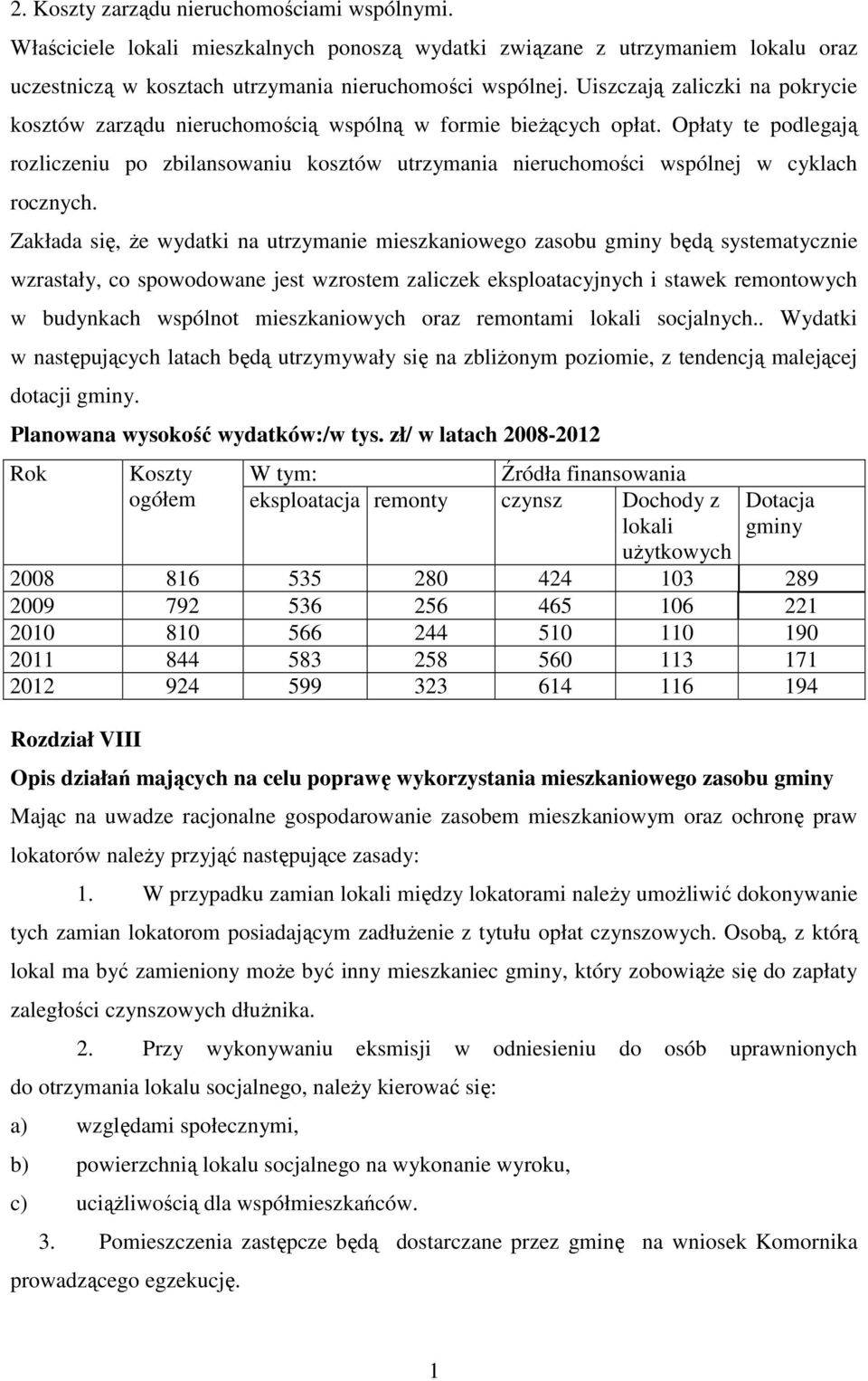 Opłaty te podlegają rozliczeniu po zbilansowaniu kosztów utrzymania nieruchomości wspólnej w cyklach rocznych.