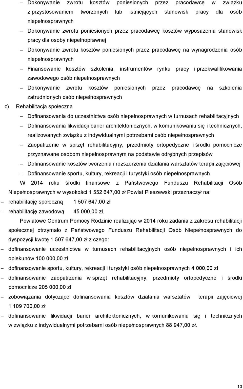 szkolenia, instrumentów rynku pracy i przekwalifikowania zawodowego osób niepełnosprawnych Dokonywanie zwrotu kosztów poniesionych przez pracodawcę na szkolenia zatrudnionych osób niepełnosprawnych