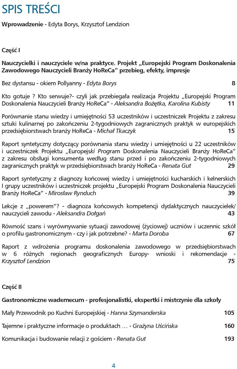 - czyli jak przebiegała realizacja Projektu Europejski Program Doskonalenia Nauczycieli Branży HoReCa - Aleksandra Bożętka, Karolina Kubisty 11 Porównanie stanu wiedzy i umiejętności 53 uczestników i