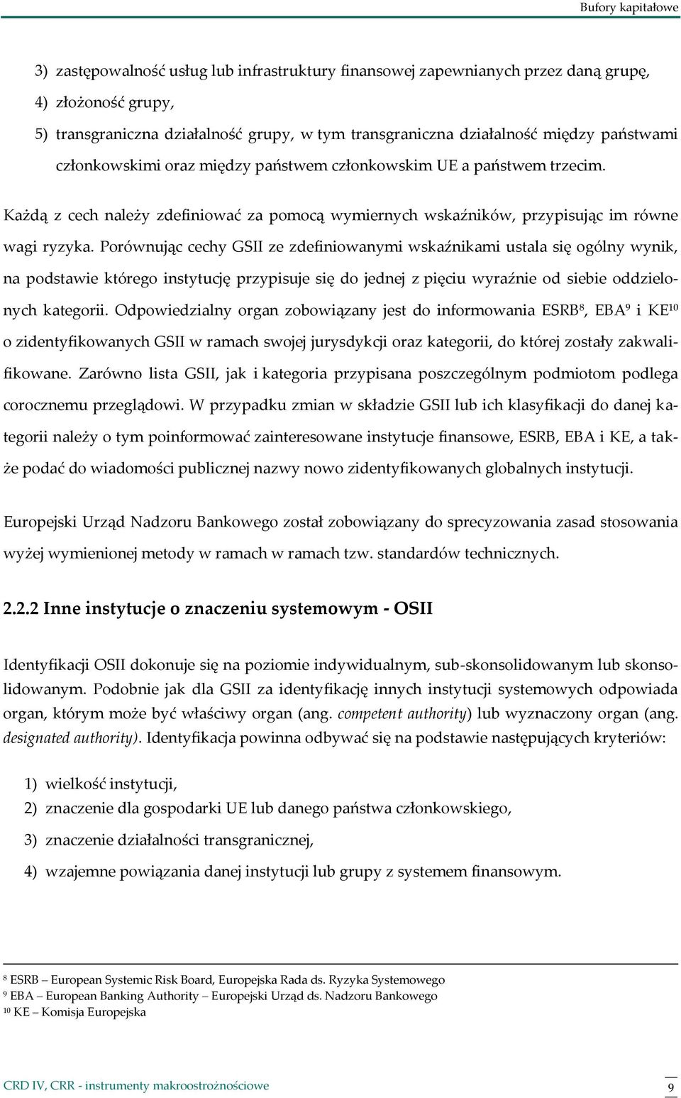 Porównując cechy GSII ze zdefiniowanymi wskaźnikami ustala się ogólny wynik, na podstawie którego instytucję przypisuje się do jednej z pięciu wyraźnie od siebie oddzielonych kategorii.