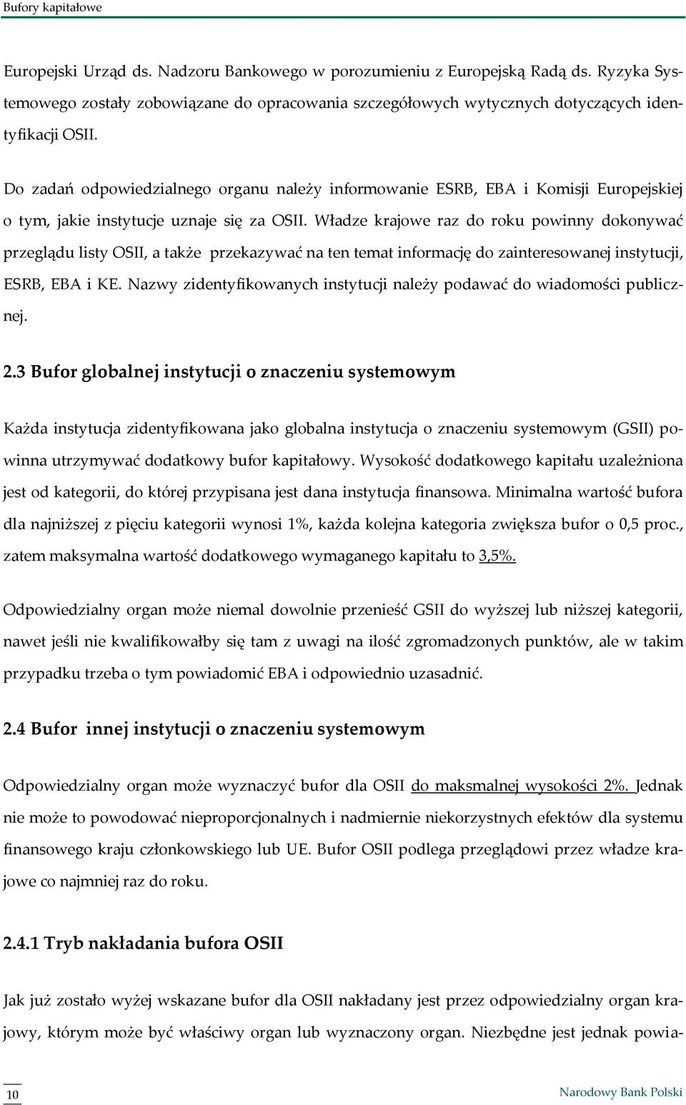 Do zadań odpowiedzialnego organu należy informowanie ESRB, EBA i Komisji Europejskiej o tym, jakie instytucje uznaje się za OSII.