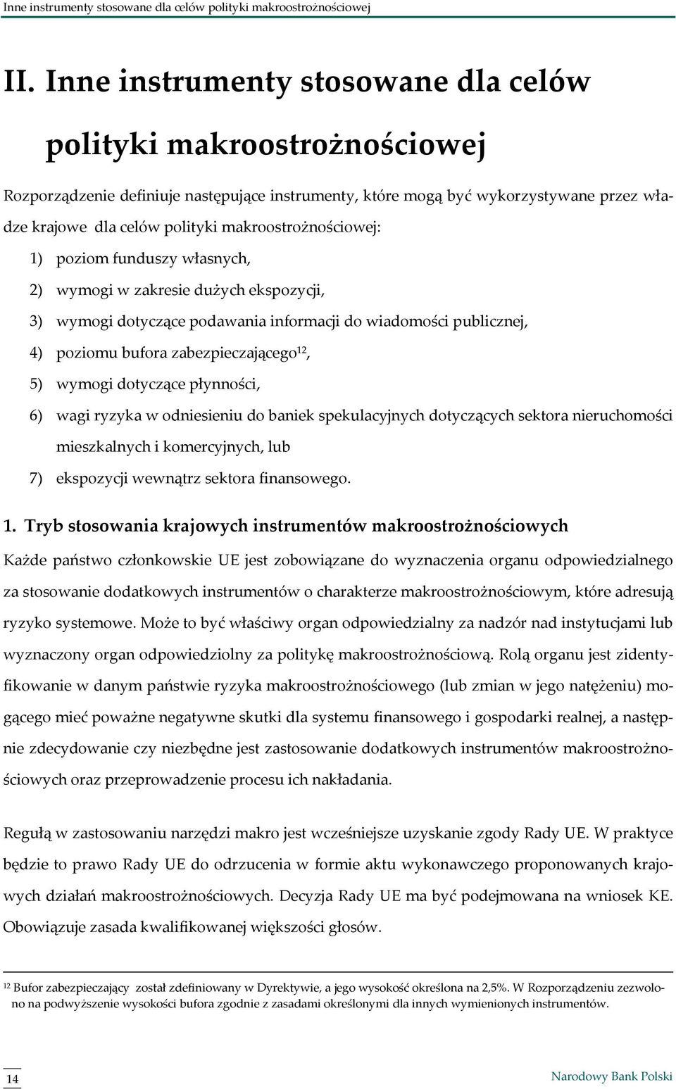 makroostrożnościowej: 1) poziom funduszy własnych, 2) wymogi w zakresie dużych ekspozycji, 3) wymogi dotyczące podawania informacji do wiadomości publicznej, 4) poziomu bufora zabezpieczającego 12,