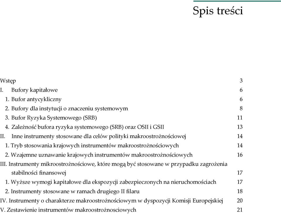 Tryb stosowania krajowych instrumentów makroostrożnościowych 14 2. Wzajemne uznawanie krajowych instrumentów makroostrożnościowych 16 III.