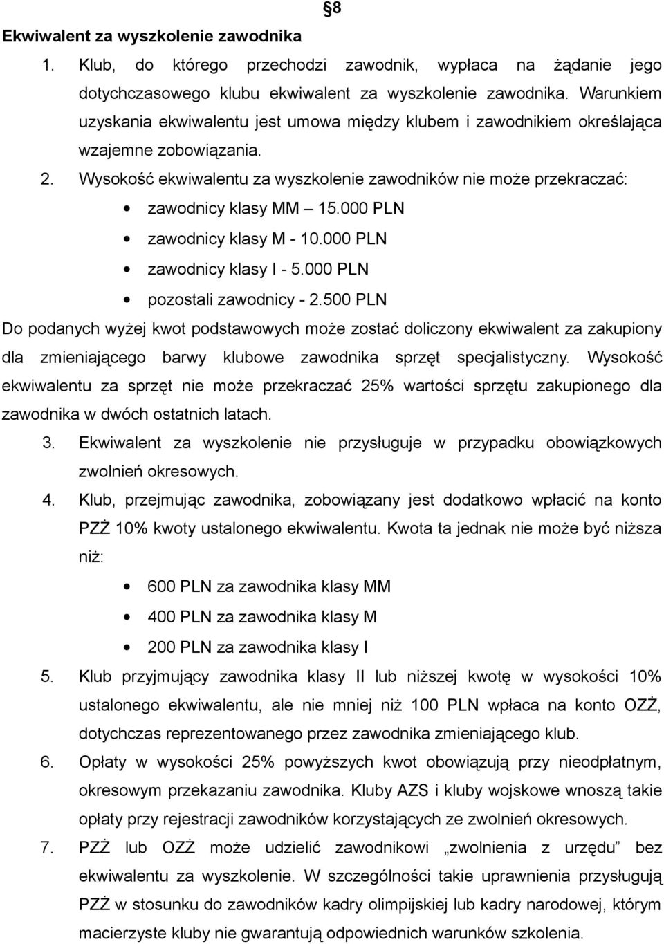 000 PLN zawodnicy klasy M - 10.000 PLN zawodnicy klasy I - 5.000 PLN pozostali zawodnicy - 2.