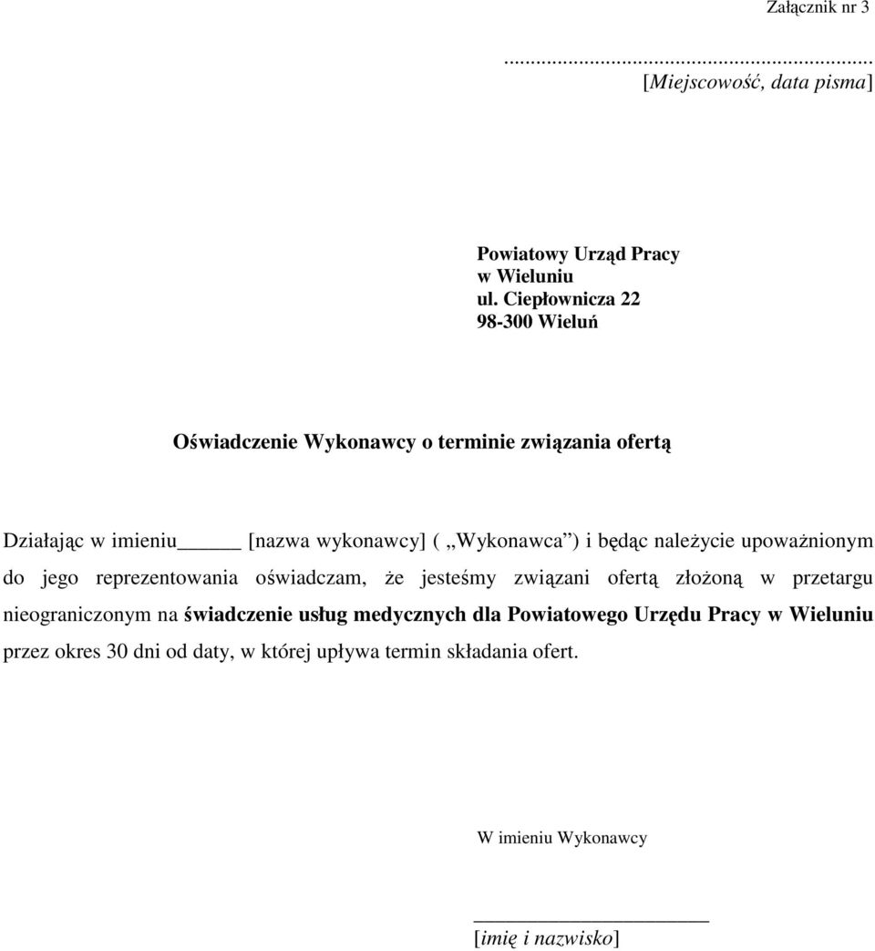 ) i będąc naleŝycie upowaŝnionym do jego reprezentowania oświadczam, Ŝe jesteśmy związani ofertą złoŝoną w przetargu