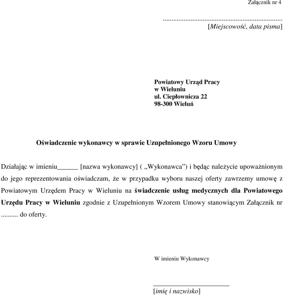 i będąc naleŝycie upowaŝnionym do jego reprezentowania oświadczam, Ŝe w przypadku wyboru naszej oferty zawrzemy umowę z Powiatowym Urzędem