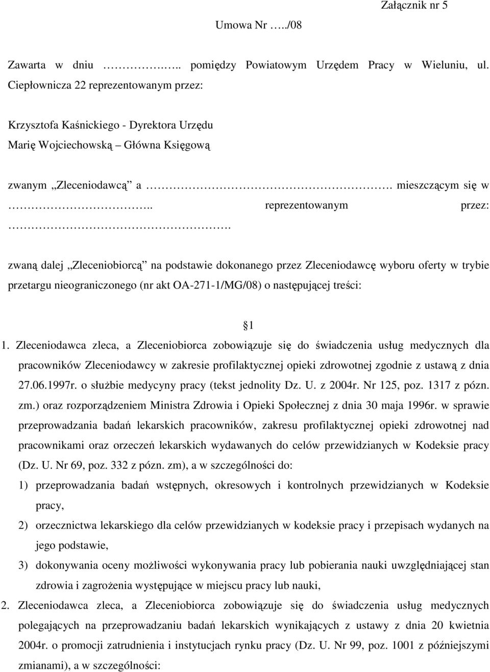 Krzysztofa Kaśnickiego - Dyrektora Urzędu Marię Wojciechowską Główna Księgową zwanym Zleceniodawcą a. mieszczącym się w.. reprezentowanym przez:.