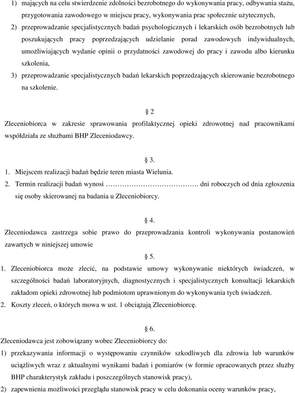 przydatności zawodowej do pracy i zawodu albo kierunku szkolenia, 3) przeprowadzanie specjalistycznych badań lekarskich poprzedzających skierowanie bezrobotnego na szkolenie.