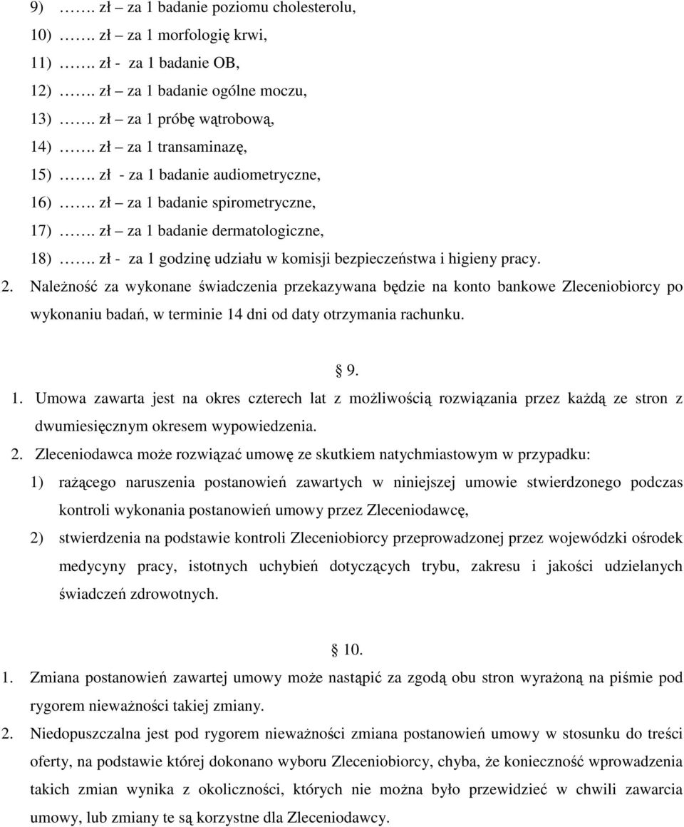 NaleŜność za wykonane świadczenia przekazywana będzie na konto bankowe Zleceniobiorcy po wykonaniu badań, w terminie 14