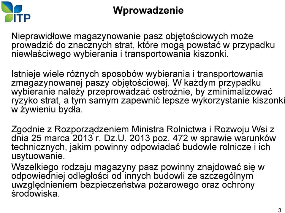 W każdym przypadku wybieranie należy przeprowadzać ostrożnie, by zminimalizować ryzyko strat, a tym samym zapewnić lepsze wykorzystanie kiszonki w żywieniu bydła.