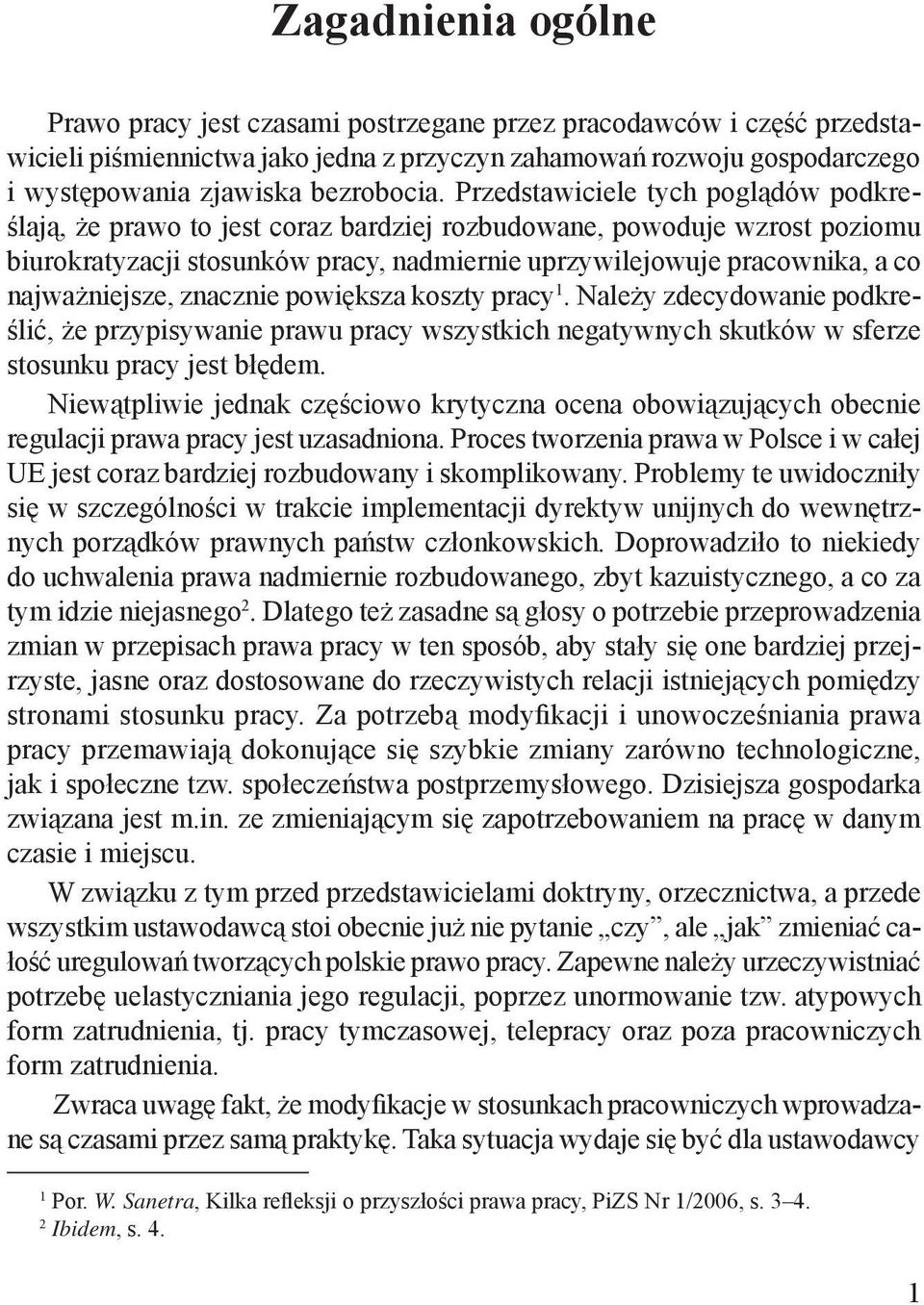 Przedstawiciele tych poglądów podkreślają, że prawo to jest coraz bardziej rozbudowane, powoduje wzrost poziomu biurokratyzacji stosunków pracy, nadmiernie uprzywilejowuje pracownika, a co