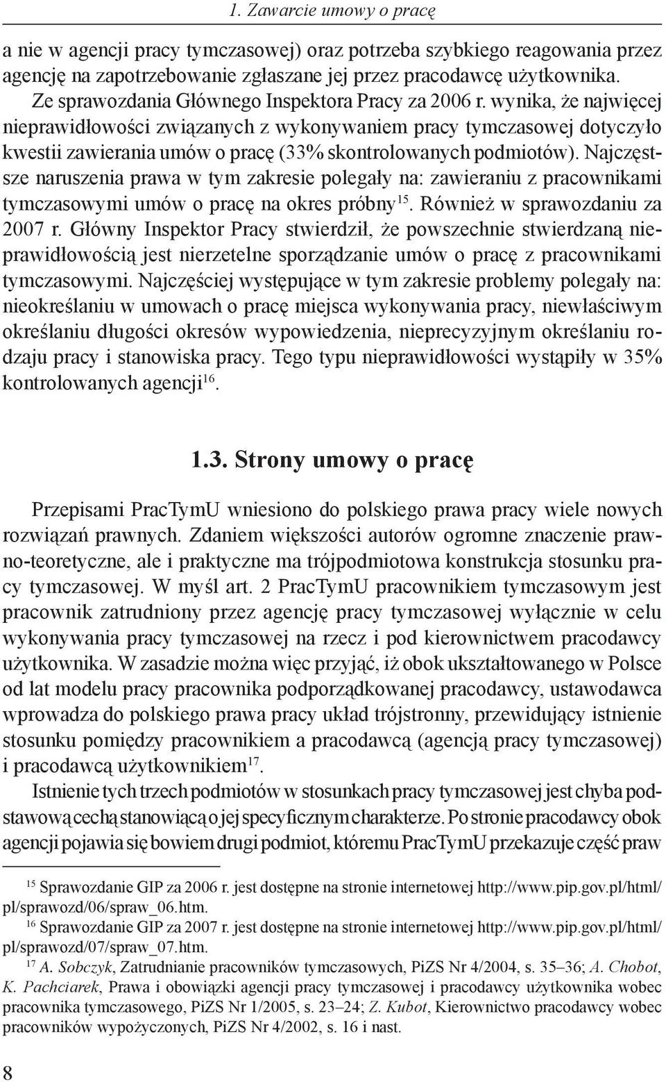 wynika, że najwięcej nieprawidłowości związanych z wykonywaniem pracy tymczasowej dotyczyło kwestii zawierania umów o pracę (33% skontrolowanych podmiotów).