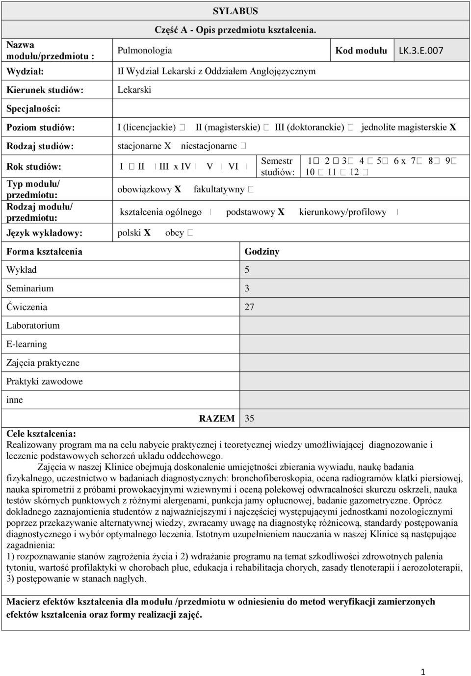 przedmiotu: Rodzaj modułu/ przedmiotu: Język wykładowy: Forma kształcenia obowiązkowy X polski X Wykład 5 Seminarium 3 wiczenia 27 Laboratorium E-learning Zajęcia praktyczne Praktyki zawodowe inne