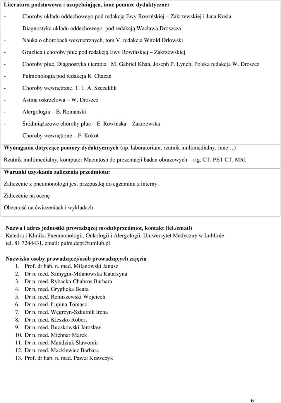 Gabriel Khan, Joseph P. Lynch. Polska redakcja W. Droszcz - Pulmonologia pod redakcją R. Chazan - Choroby wewnętrzne. T. 1. A. Szczeklik - Astma oskrzelowa W. Droszcz - Alergologia B.