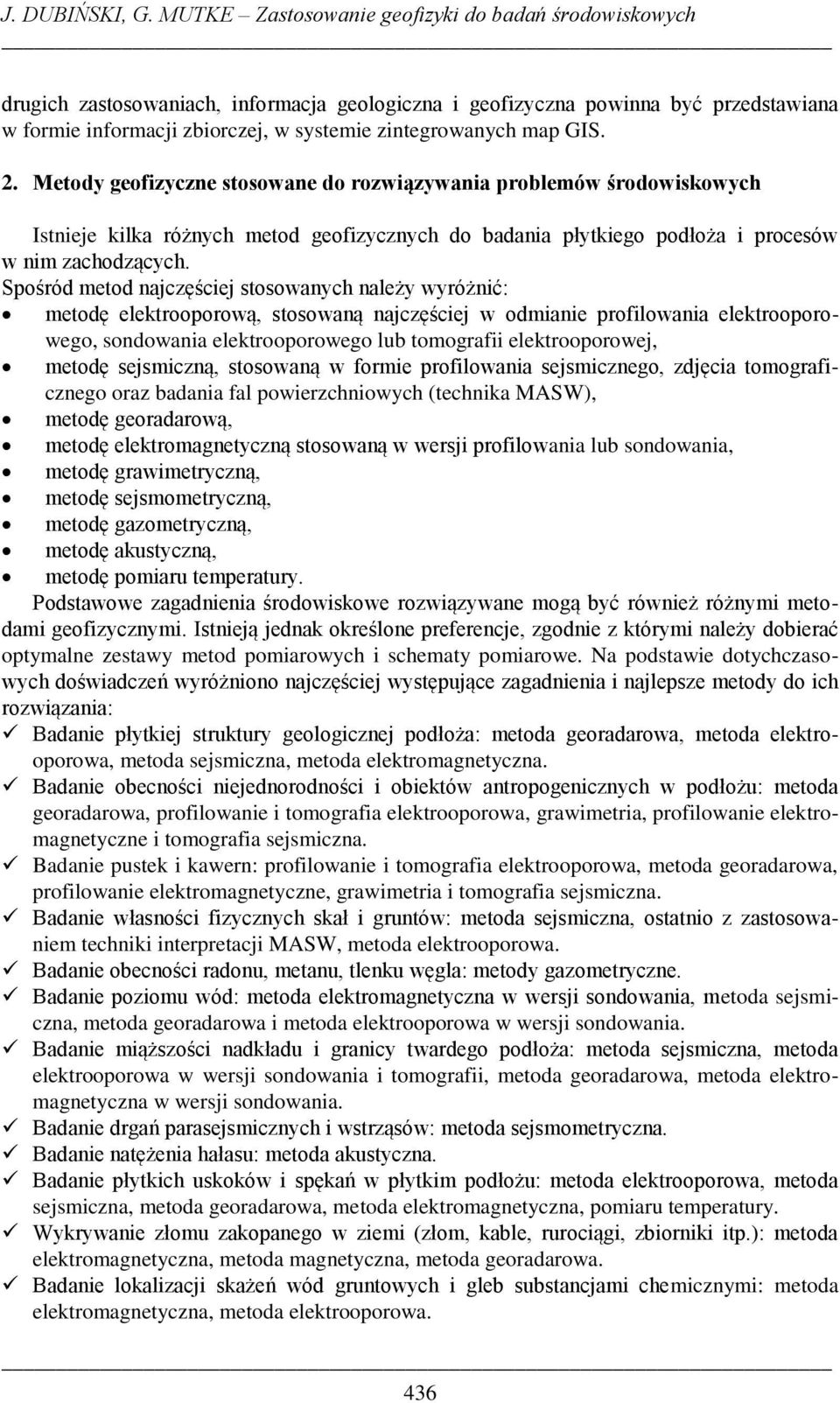 map GIS. 2. Metody geofizyczne stosowane do rozwiązywania problemów środowiskowych Istnieje kilka różnych metod geofizycznych do badania płytkiego podłoża i procesów w nim zachodzących.