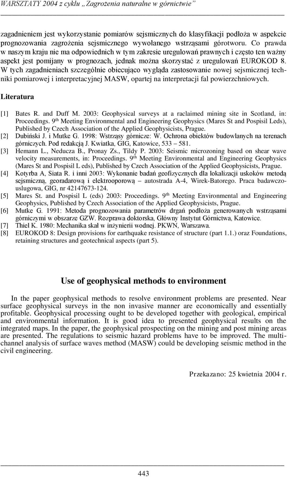 W tych zagadnieniach szczególnie obiecująco wygląda zastosowanie nowej sejsmicznej techniki pomiarowej i interpretacyjnej MASW, opartej na interpretacji fal powierzchniowych. Literatura [1] Bates R.