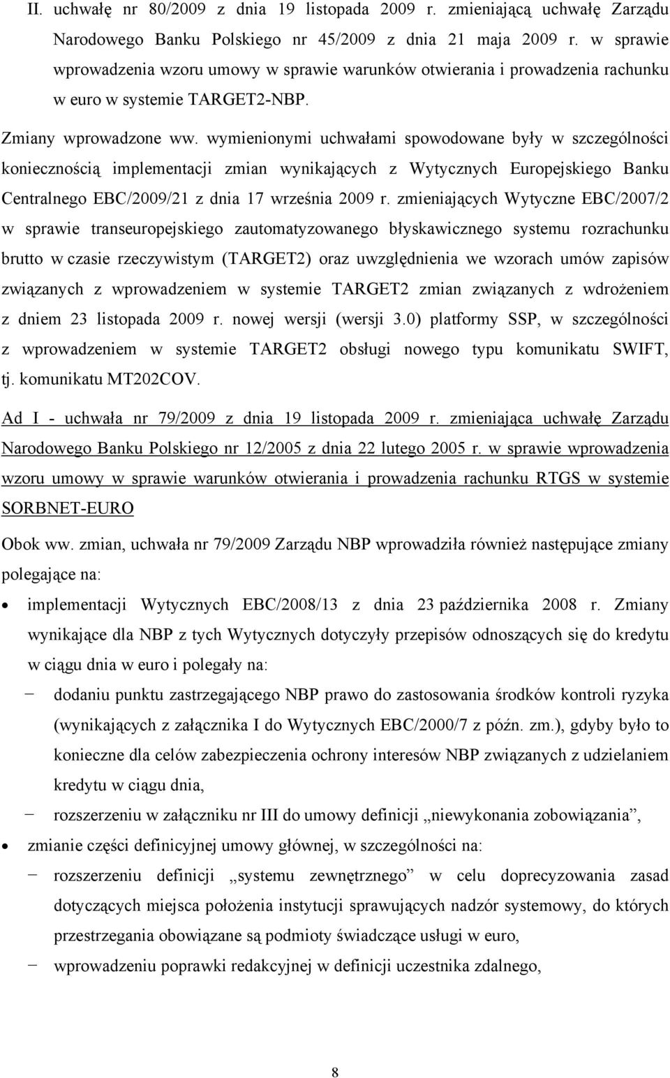 wymienionymi uchwałami spowodowane były w szczególności koniecznością implementacji zmian wynikających z Wytycznych Europejskiego Banku Centralnego EBC/2009/21 z dnia 17 września 2009 r.