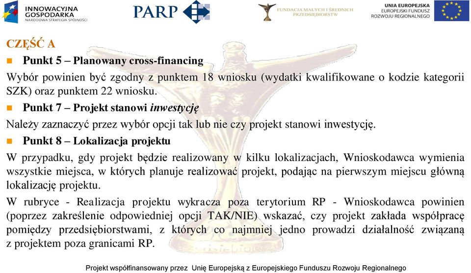 Punkt 8 Lokalizacja projektu W przypadku, gdy projekt będzie realizowany w kilku lokalizacjach, Wnioskodawca wymienia wszystkie miejsca, w których planuje realizować projekt, podając na pierwszym