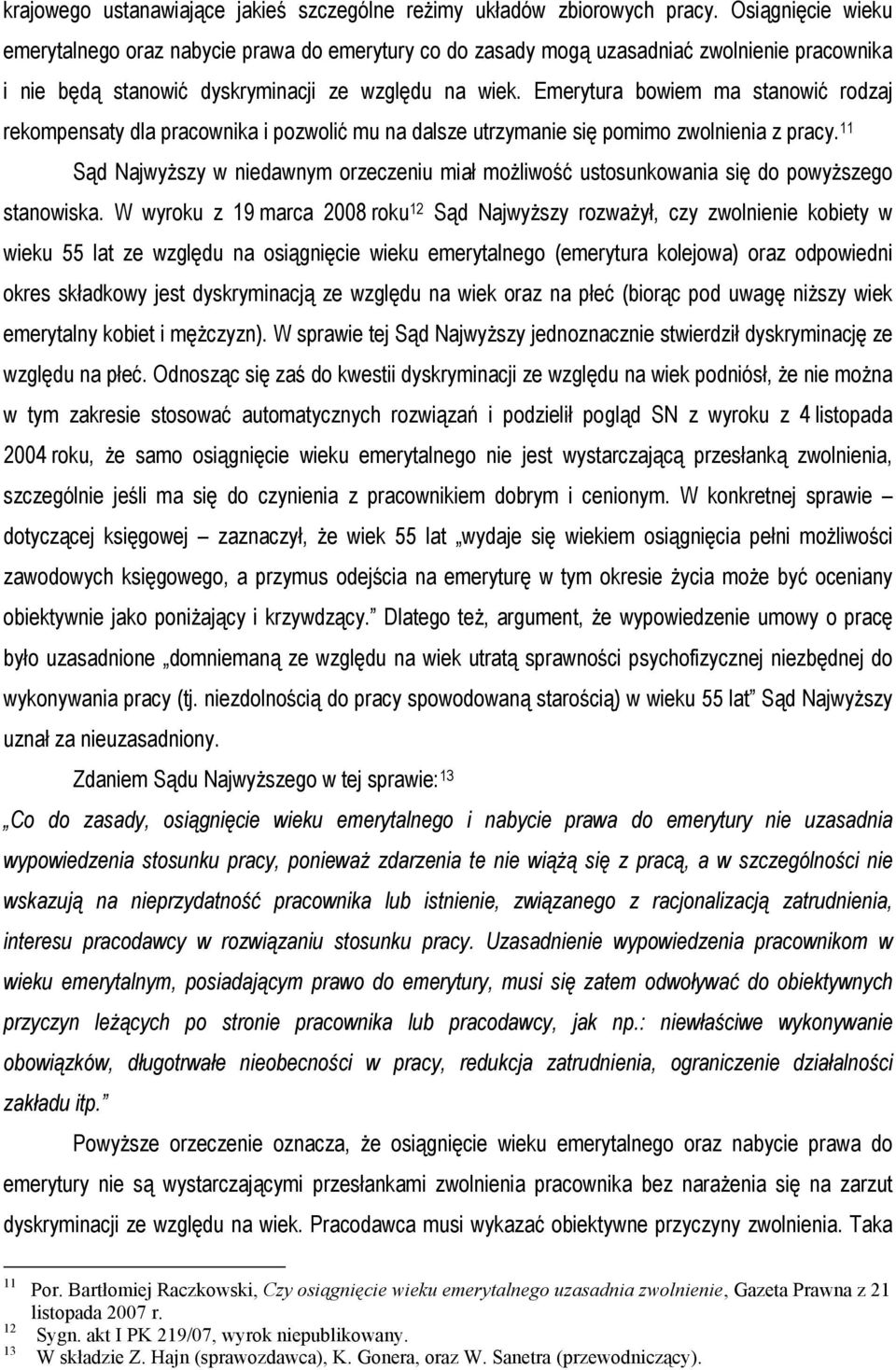 Emerytura bowiem ma stanowić rodzaj rekompensaty dla pracownika i pozwolić mu na dalsze utrzymanie się pomimo zwolnienia z pracy.