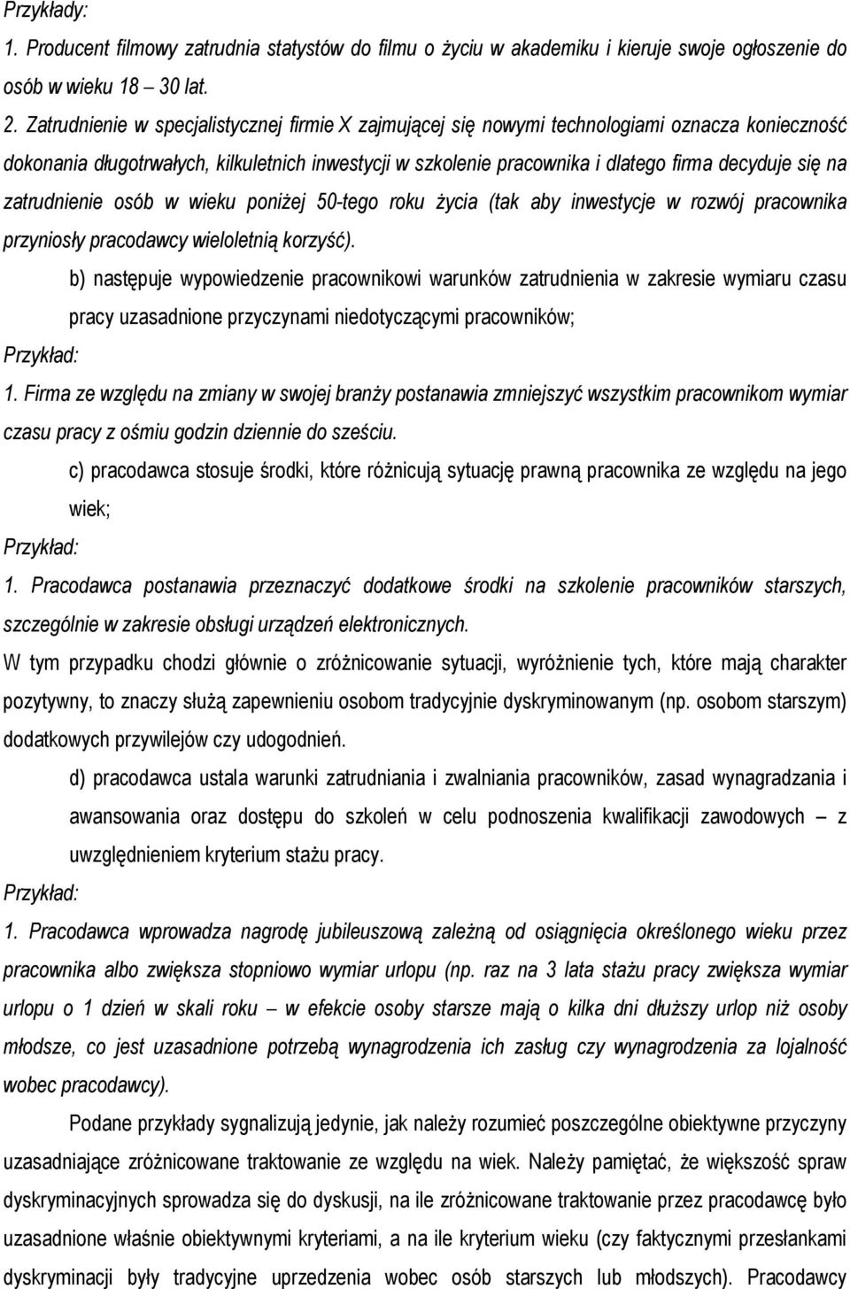 na zatrudnienie osób w wieku poniżej 50-tego roku życia (tak aby inwestycje w rozwój pracownika przyniosły pracodawcy wieloletnią korzyść).