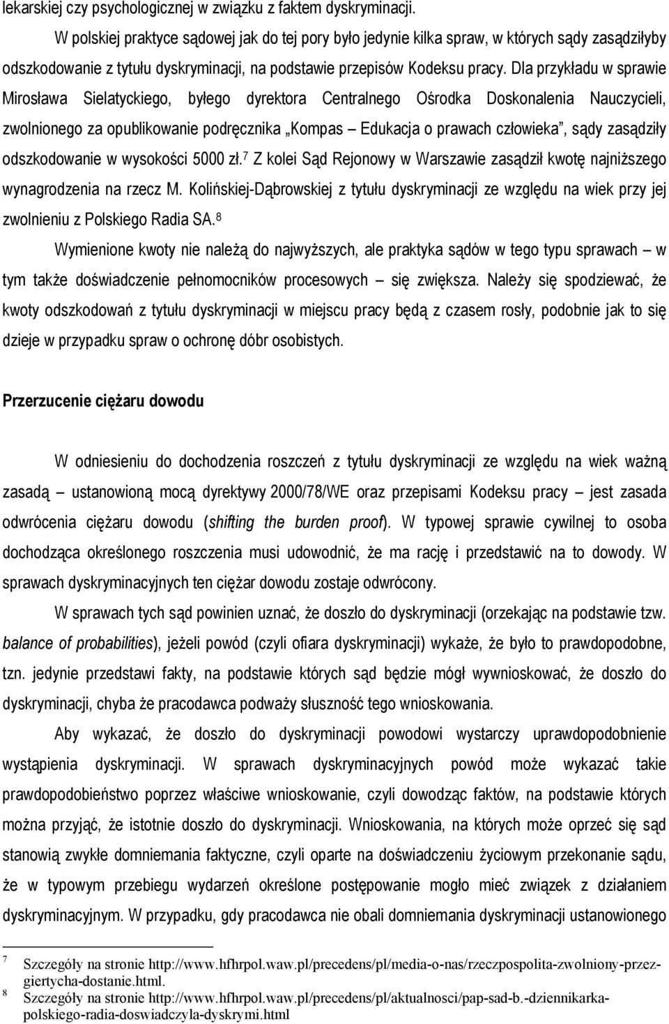 Dla przykładu w sprawie Mirosława Sielatyckiego, byłego dyrektora Centralnego Ośrodka Doskonalenia Nauczycieli, zwolnionego za opublikowanie podręcznika Kompas Edukacja o prawach człowieka, sądy