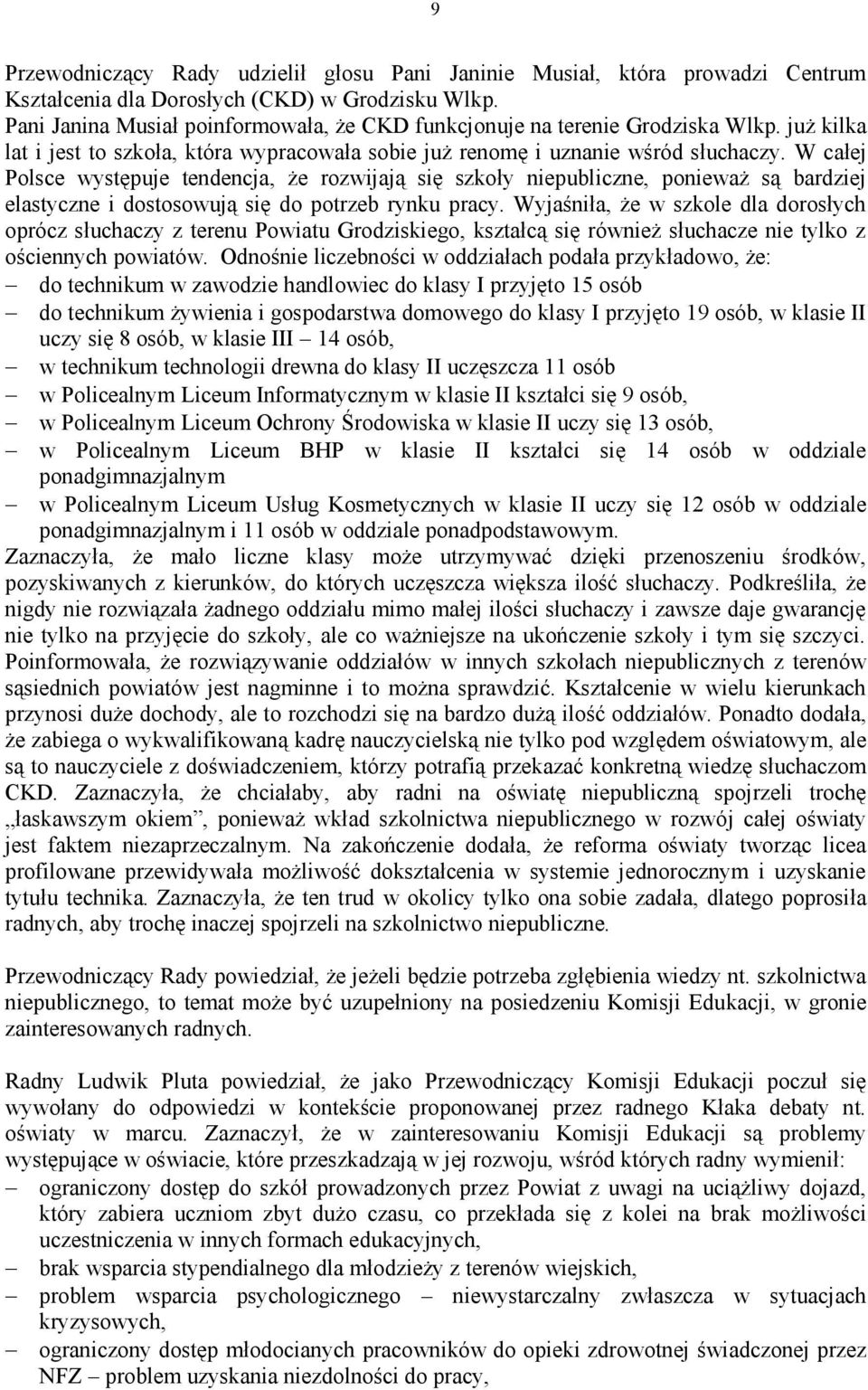 W całej Polsce występuje tendencja, że rozwijają się szkoły niepubliczne, ponieważ są bardziej elastyczne i dostosowują się do potrzeb rynku pracy.