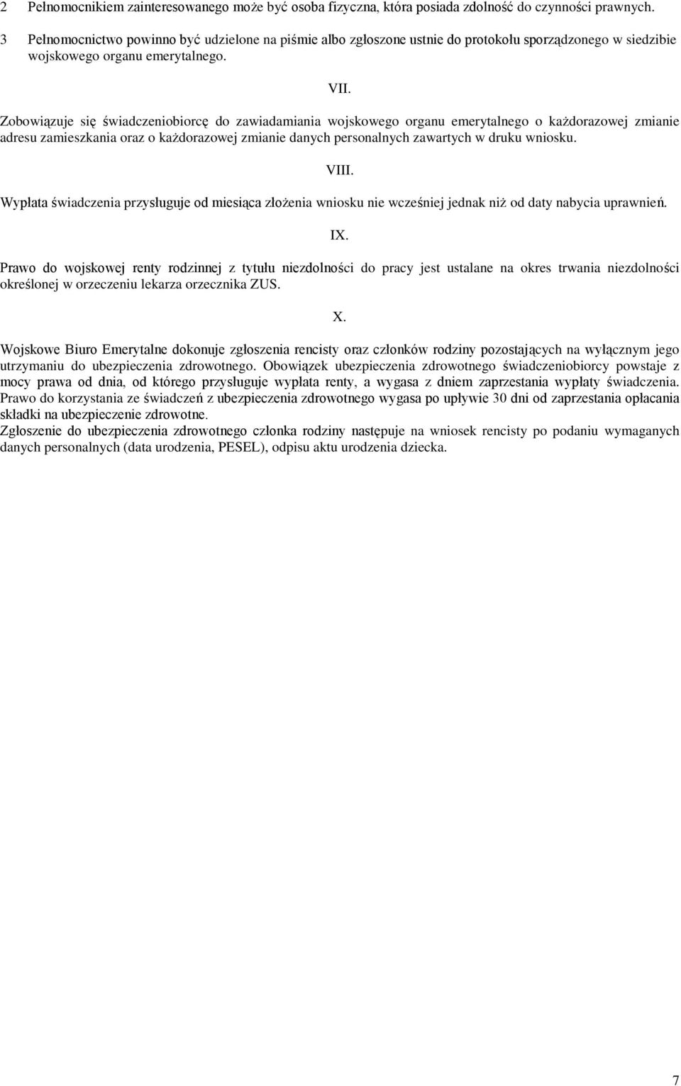 Zobowiązuje się świadczeniobiorcę do zawiadamiania wojskowego organu emerytalnego o każdorazowej zmianie adresu zamieszkania oraz o każdorazowej zmianie danych personalnych zawartych w druku wniosku.