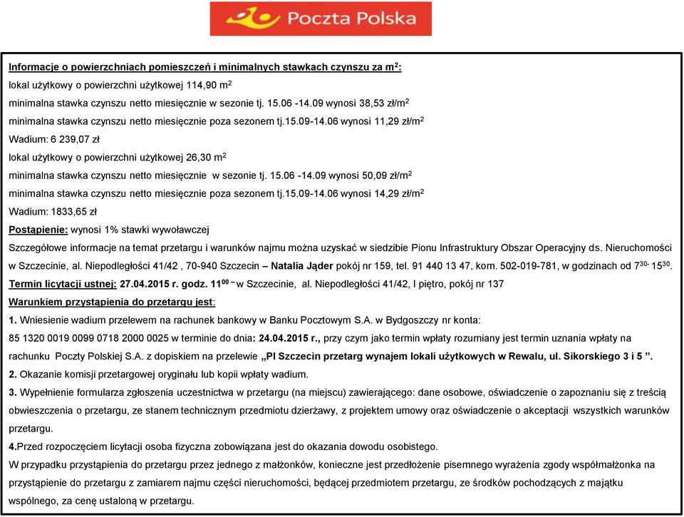 06 wynosi 11,29 zł/m 2 Wadium: 6 239,07 zł lokal użytkowy o powierzchni użytkowej 26,30 m 2 minimalna stawka czynszu netto miesięcznie w sezonie tj. 15.06-14.