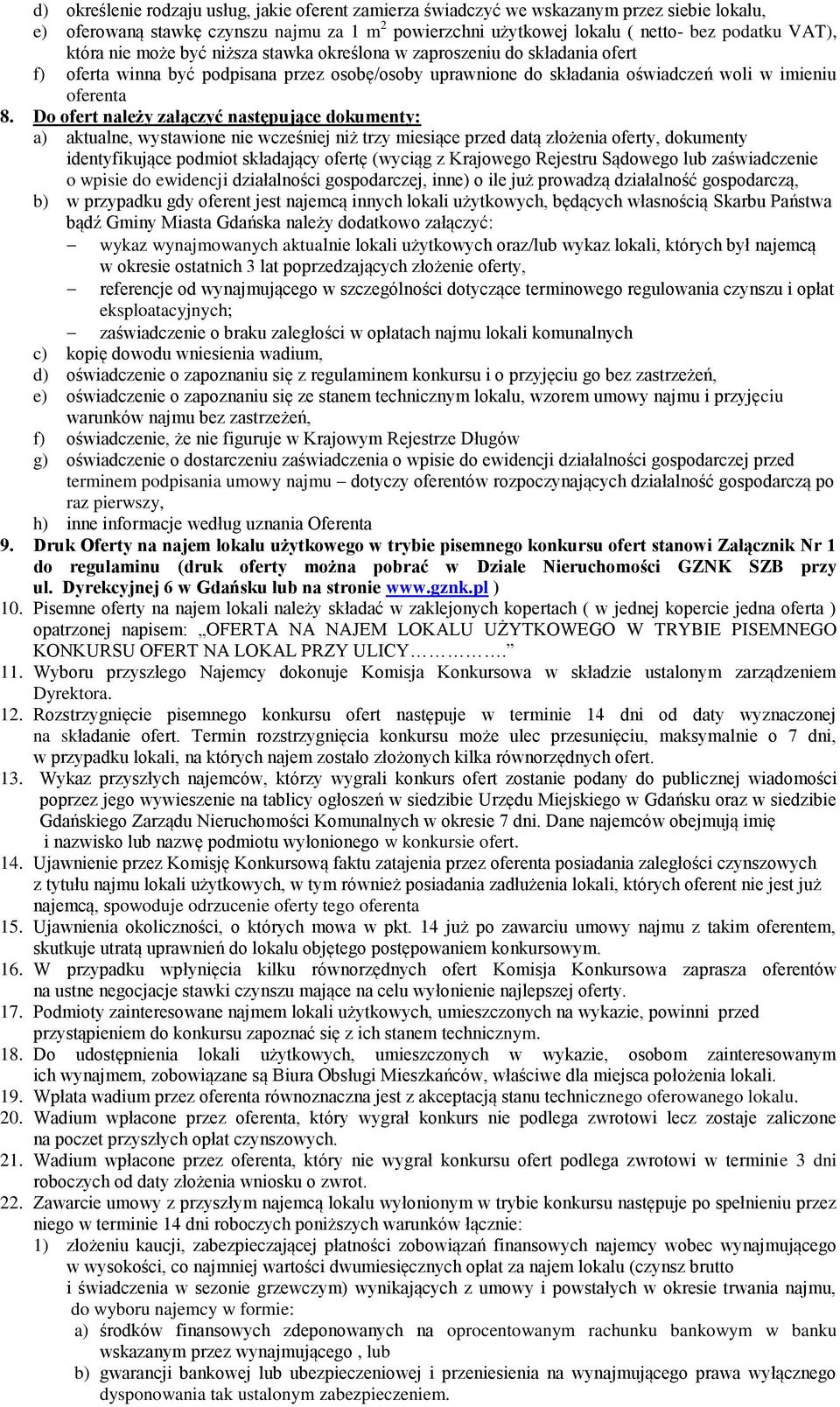 Do ofert należy załączyć następujące dokumenty: a) aktualne, wystawione nie wcześniej niż trzy miesiące przed datą złożenia oferty, dokumenty identyfikujące podmiot składający ofertę (wyciąg z