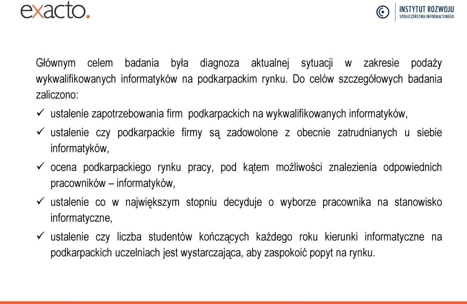 obecnie zatrudnianych u siebie informatyków, ocena podkarpackiego rynku pracy, pod kątem możliwości znalezienia odpowiednich pracowników informatyków, ustalenie co w