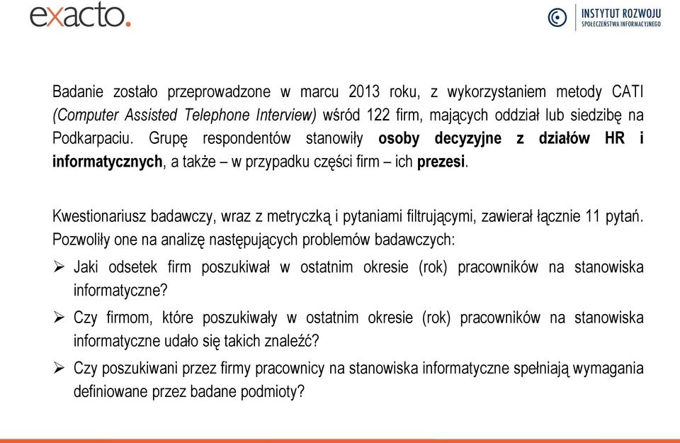 Kwestionariusz badawczy, wraz z metryczką i pytaniami filtrującymi, zawierał łącznie 11 pytań.