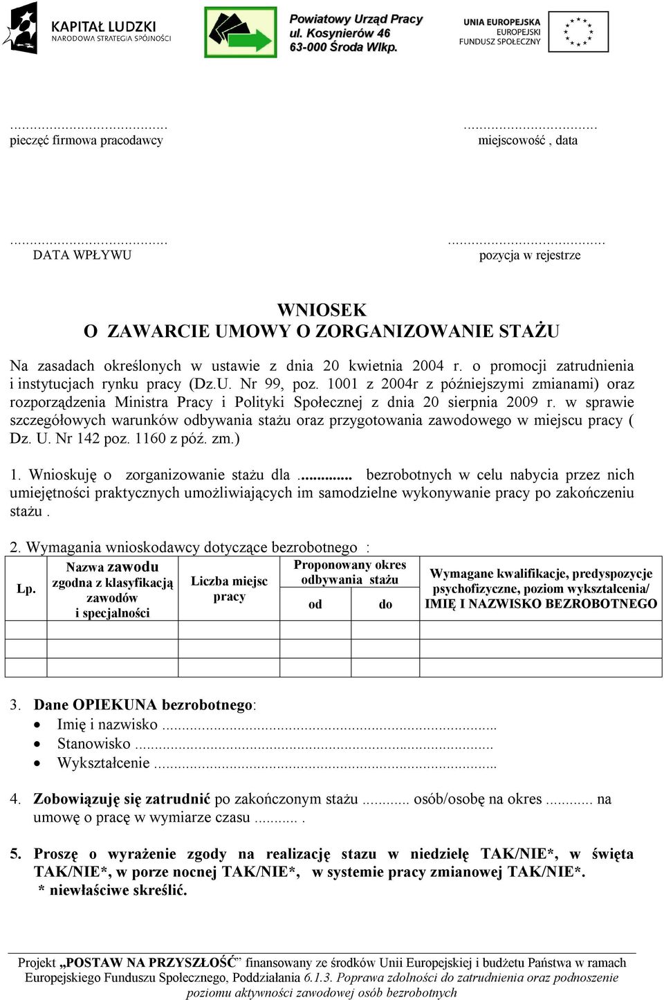 o promocji zatrudnienia i instytucjach rynku pracy (Dz.U. Nr 99, poz. 1001 z 2004r z późniejszymi zmianami) oraz rozporządzenia Ministra Pracy i Polityki Społecznej z dnia 20 sierpnia 2009 r.