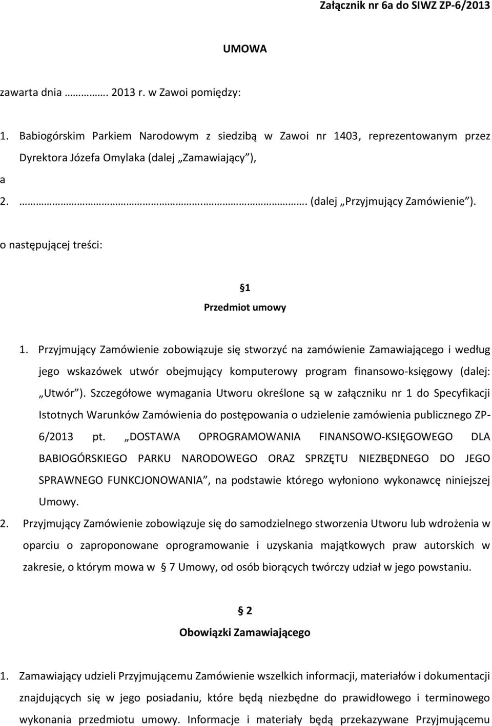 o następującej treści: 1 Przedmiot umowy 1.