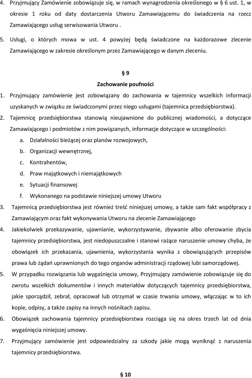 4 powyżej będą świadczone na każdorazowe zlecenie Zamawiającego w zakresie określonym przez Zamawiającego w danym zleceniu. 9 Zachowanie poufności 1.