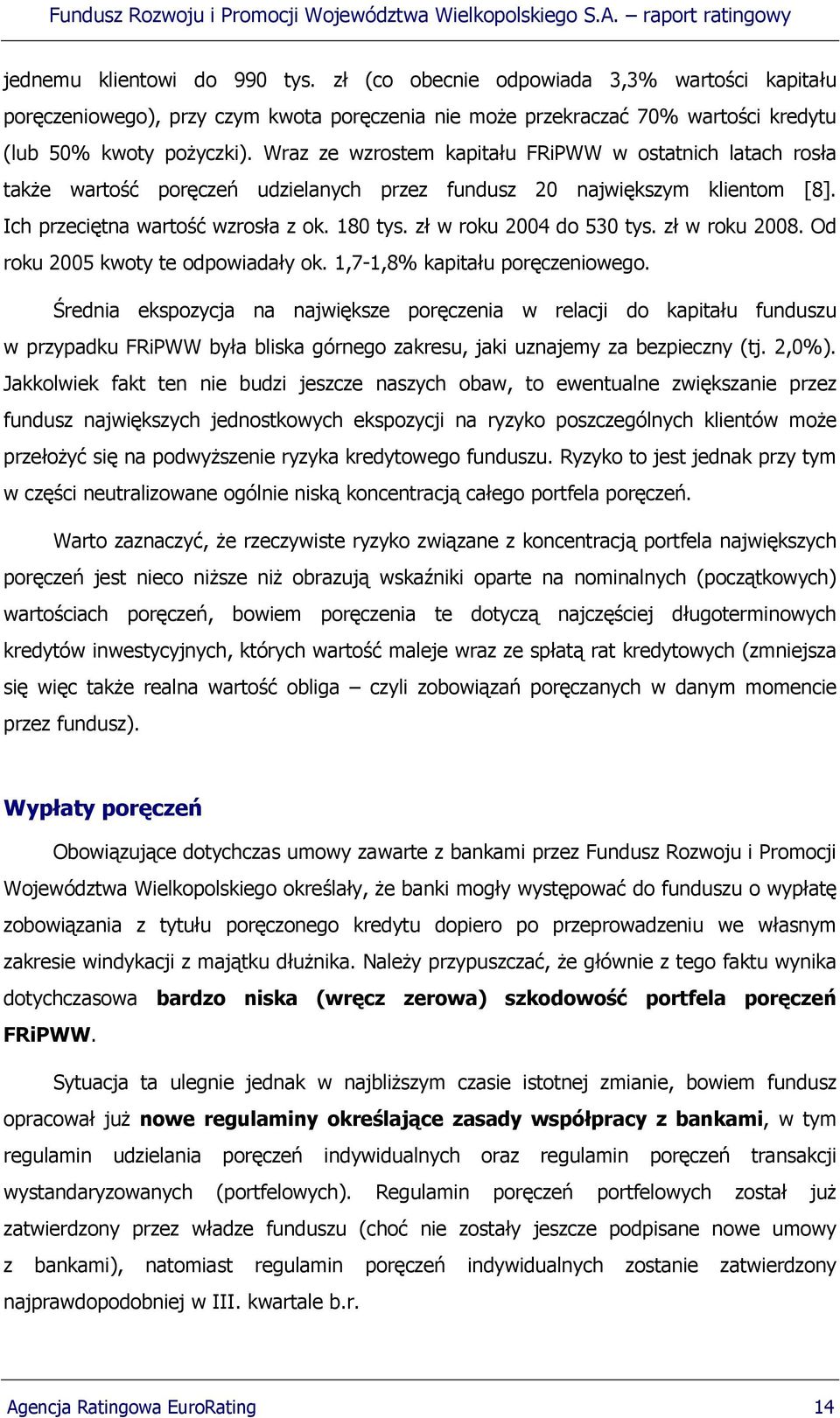 zł w roku 2004 do 530 tys. zł w roku 2008. Od roku 2005 kwoty te odpowiadały ok. 1,7-1,8% kapitału poręczeniowego.