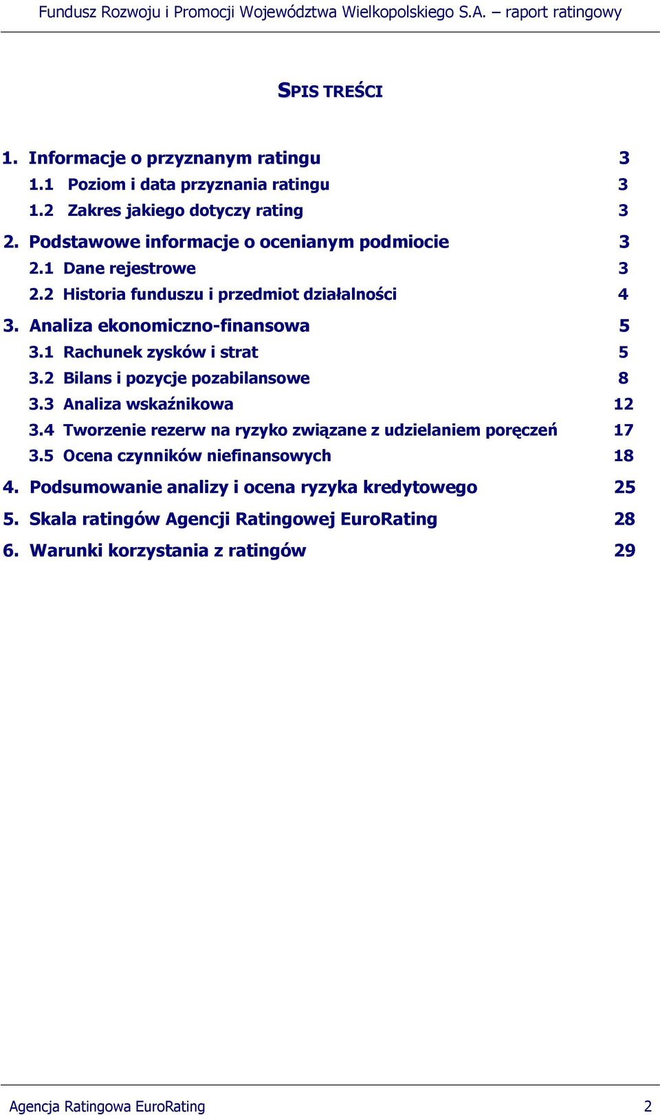 1 Rachunek zysków i strat 5 3.2 Bilans i pozycje pozabilansowe 8 3.3 Analiza wskaźnikowa 12 3.4 Tworzenie rezerw na ryzyko związane z udzielaniem poręczeń 17 3.