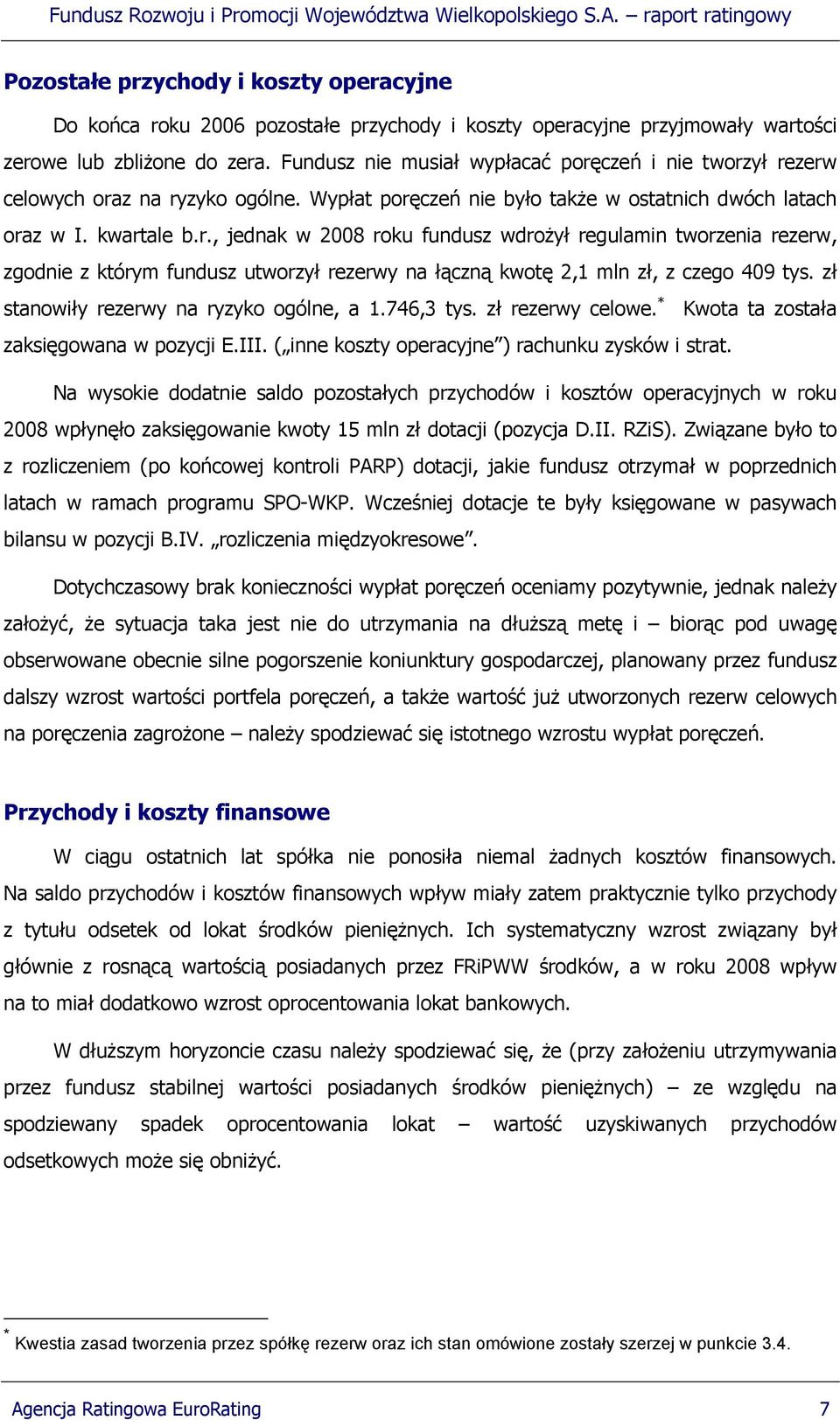 zł stanowiły rezerwy na ryzyko ogólne, a 1.746,3 tys. zł rezerwy celowe. * Kwota ta została zaksięgowana w pozycji E.III. ( inne koszty operacyjne ) rachunku zysków i strat.