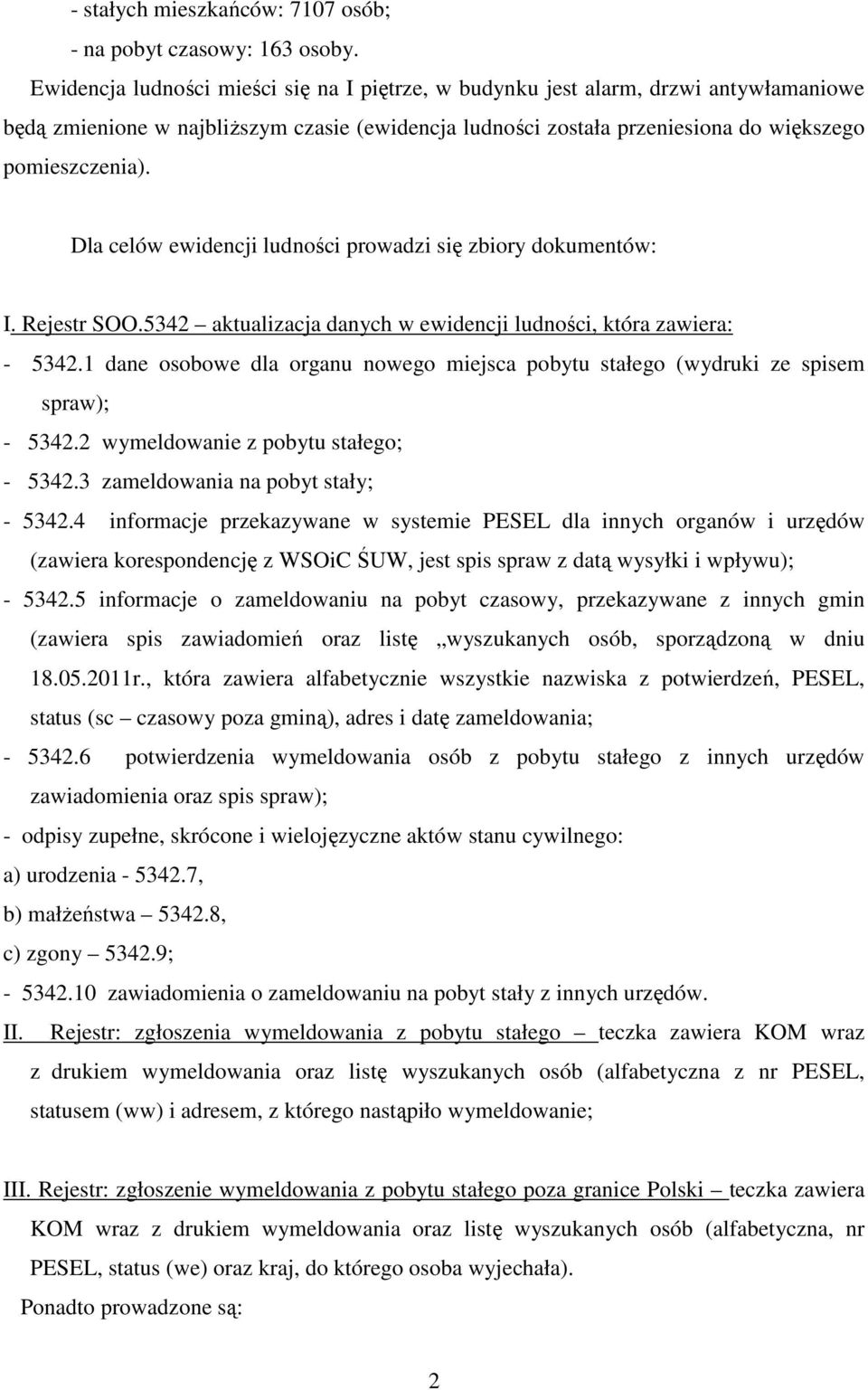 Dla celów ewidencji ludności prowadzi się zbiory dokumentów: I. Rejestr SOO.5342 aktualizacja danych w ewidencji ludności, która zawiera: - 5342.