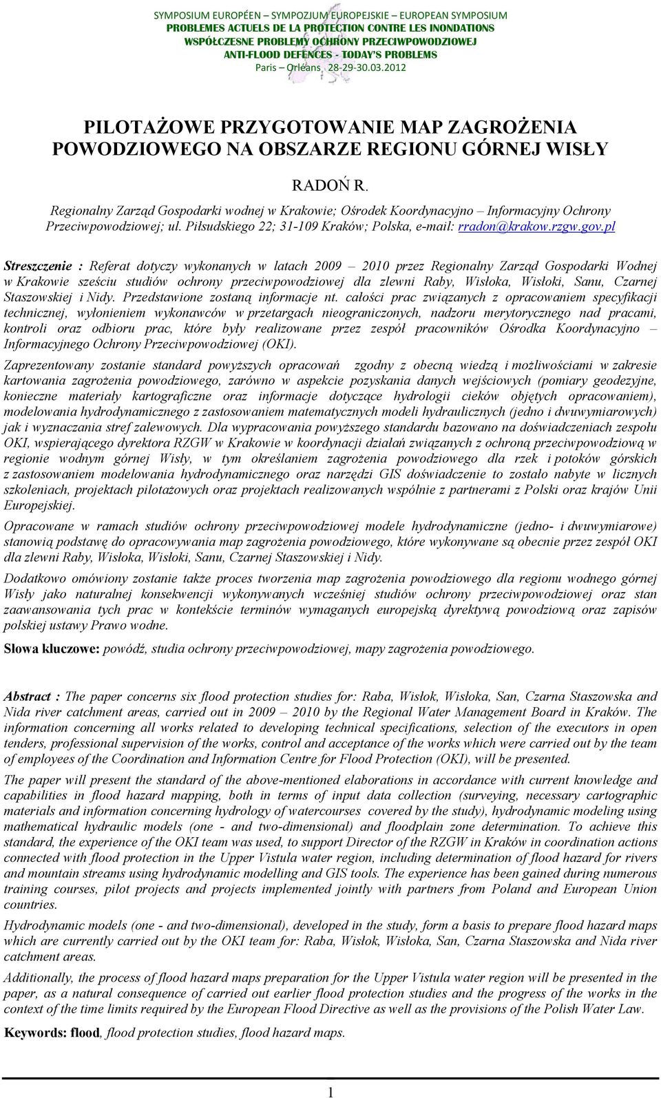 pl Streszczenie : Referat dotyczy wykonanych w latach 2009 2010 przez Regionalny Zarząd Gospodarki Wodnej w Krakowie sześciu studiów ochrony przeciwpowodziowej dla zlewni Raby, Wisłoka, Wisłoki,