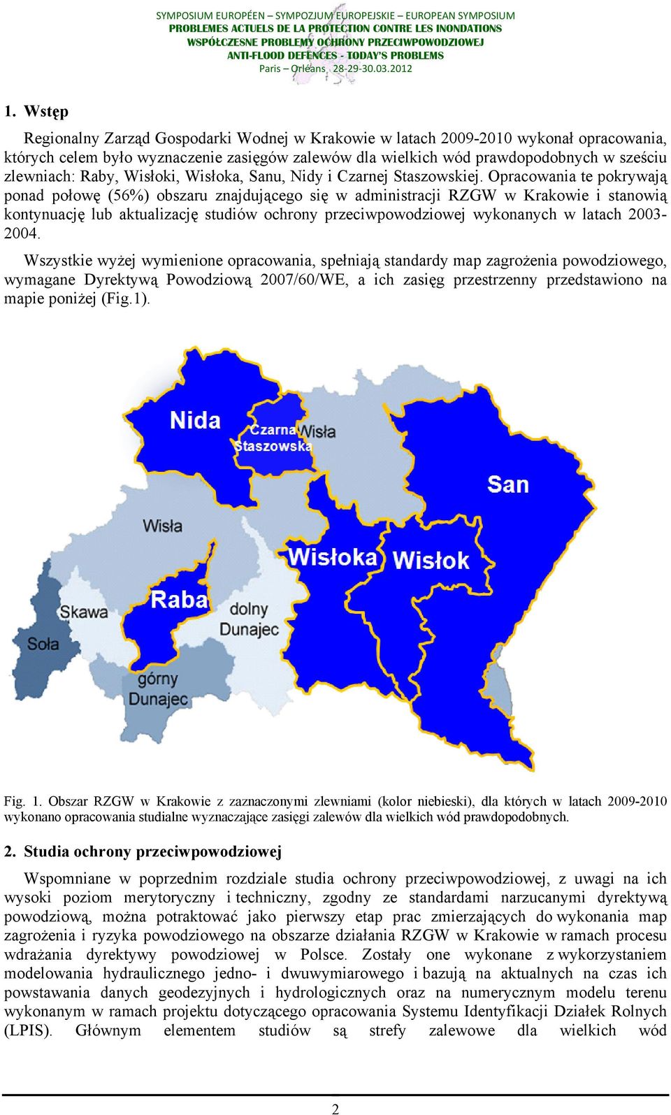 Opracowania te pokrywają ponad połowę (56%) obszaru znajdującego się w administracji RZGW w Krakowie i stanowią kontynuację lub aktualizację studiów ochrony przeciwpowodziowej wykonanych w latach
