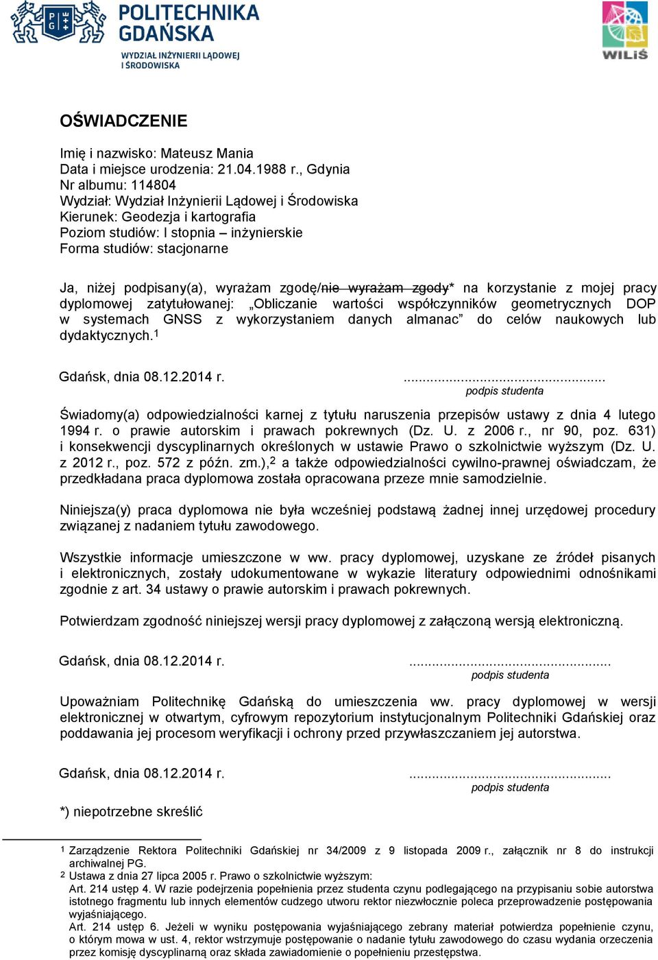 wyrażam zgodę/nie wyrażam zgody* na korzystanie z mojej pracy dyplomowej zatytułowanej: Obliczanie wartości współczynników geometrycznych DOP w systemach GNSS z wykorzystaniem danych almanac do celów