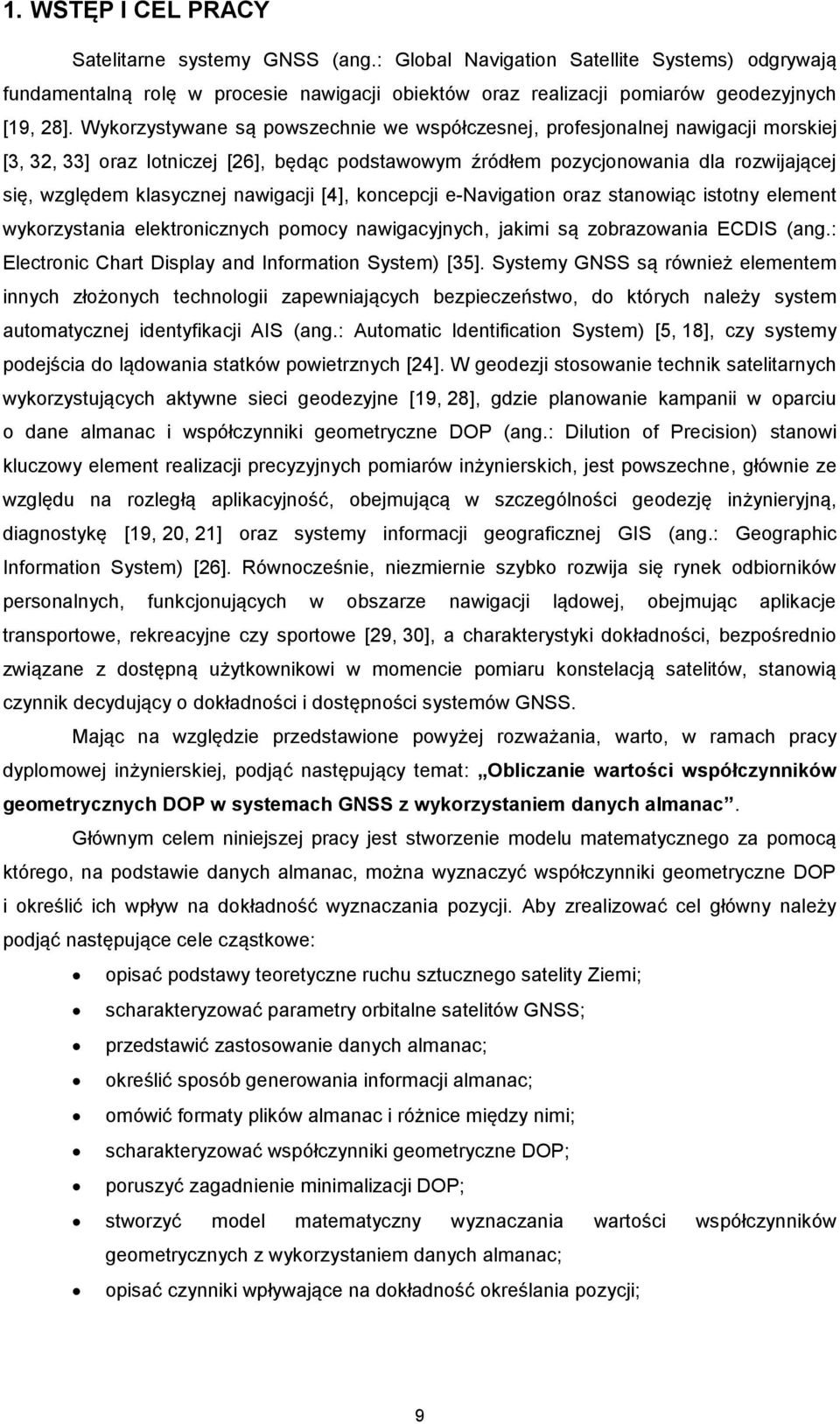 nawigacji [4], koncepcji e-navigation oraz stanowiąc istotny element wykorzystania elektronicznych pomocy nawigacyjnych, jakimi są zobrazowania ECDIS (ang.