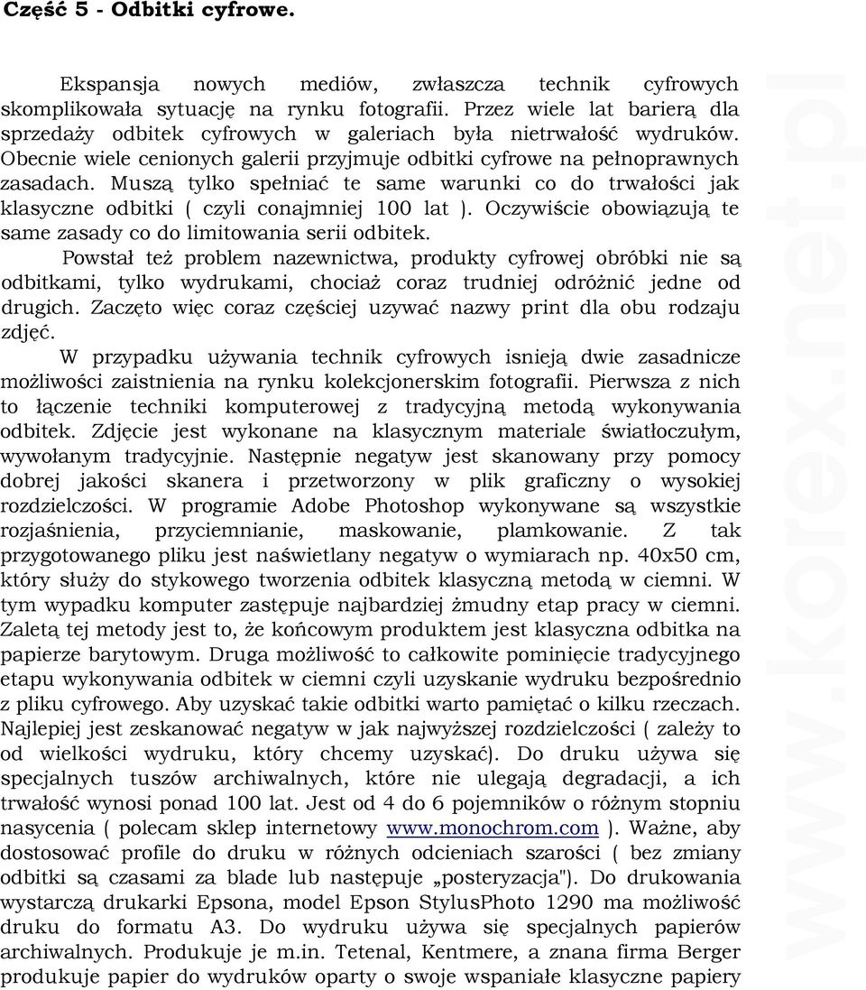 Muszą tylko spełniać te same warunki co do trwałości jak klasyczne odbitki ( czyli conajmniej 100 lat ). Oczywiście obowiązują te same zasady co do limitowania serii odbitek.