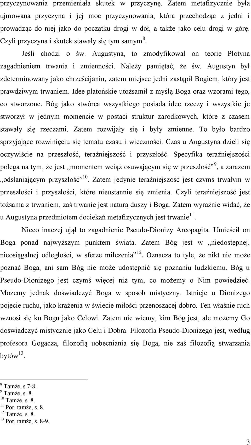 Czyli przyczyna i skutek stawały się tym samym 8. Jeśli chodzi o św. Augustyna, to zmodyfikował on teorię Plotyna zagadnieniem trwania i zmienności. Należy pamiętać, że św.