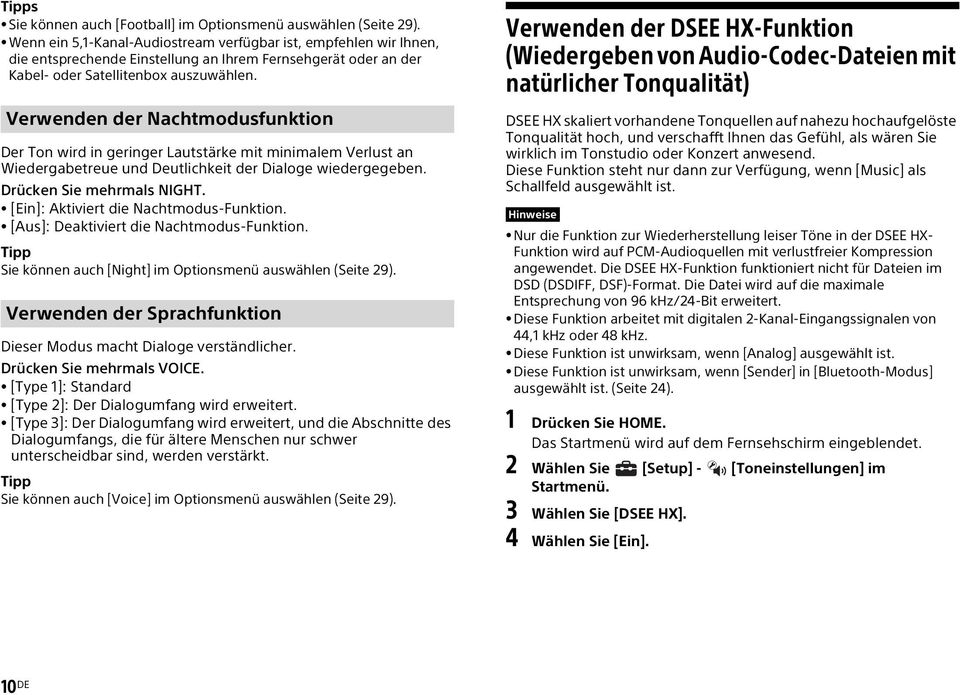 Verwenden der Nachtmodusfunktion Der Ton wird in geringer Lautstärke mit minimalem Verlust an Wiedergabetreue und Deutlichkeit der Dialoge wiedergegeben. Drücken Sie mehrmals NIGHT.