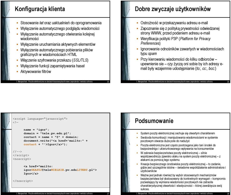 Ostrożność w przekazywaniu adresu e-mail Zapoznanie się z polityką prywatności odwiedzanej strony WWW, przed podaniem adresu e-mail Weryfikacja polityki P3P (Platform for Privacy Preferences)