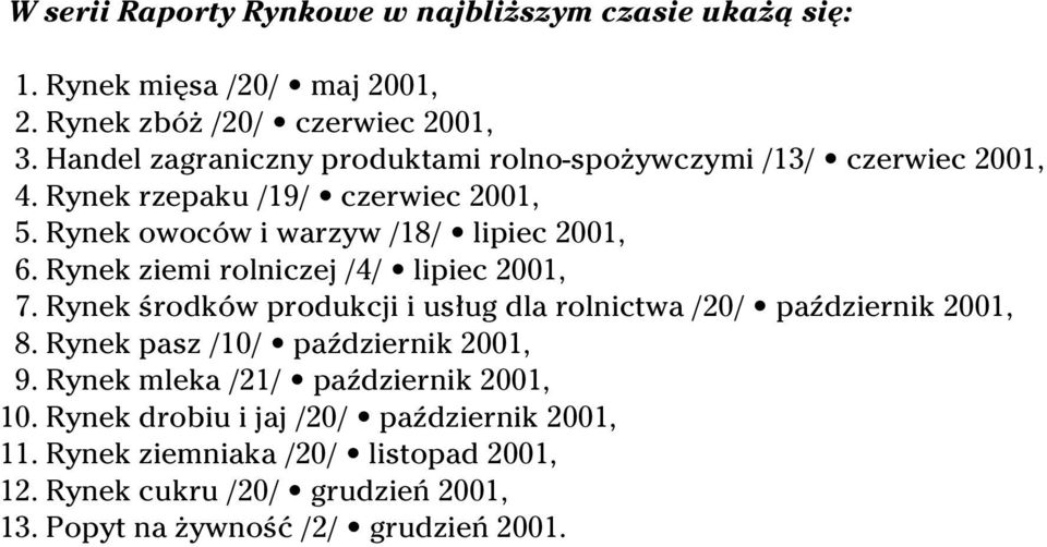 Rynek ziemi rolniczej /4/ lipiec 2001, 7. Rynek Êrodków produkcji i us ug dla rolnictwa /20/ paêdziernik 2001, 8. Rynek pasz /10/ paêdziernik 2001, 9.