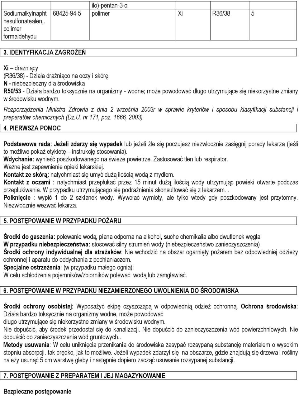 Rozporządzenia Ministra Zdrowia z dnia 2 września 2003r w sprawie kryteriów i sposobu klasyfikacji substancji i preparatów chemicznych (Dz.U. nr 171, poz. 1666, 2003) 4.